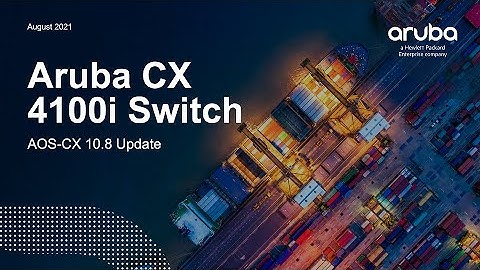 HPE Aruba Networks AOS-CX 10.08 Update - HPE Aruba Networks CX 4100i Switch