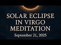 Solar Eclipse in Virgo Meditation | September 21, 2025 Eclipse Energy Activation