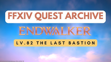 Endwalker: Lv.82 The Last Bastion // FFXIV Quest Archive