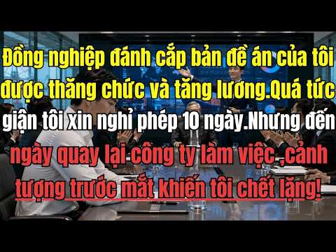 Đồng nghiệp đánh cắp bản đề án của tôi được thăng chức và tăng lương  20triệu đồng. Quá tức giận tôi