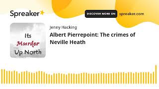 Albert Pierrepoint: The crimes of Neville Heath