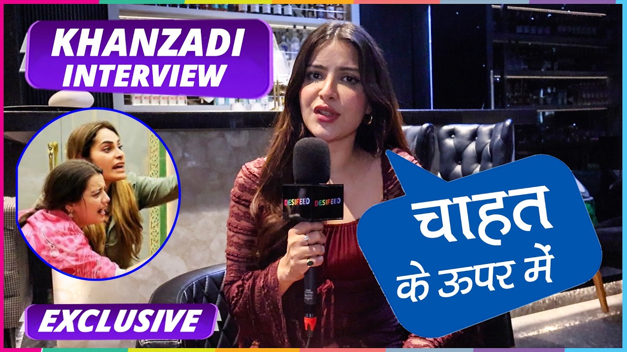 Khanzadi Interview: talking about a journey in the 50 and experience And Chahat Pandey Fight