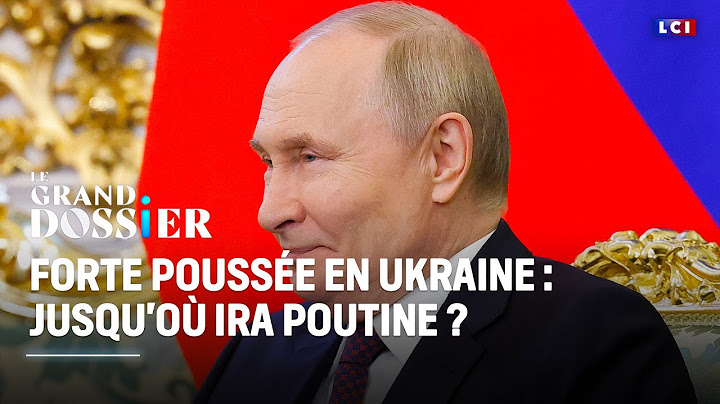 Le Grand Dossier - Forte poussée en Ukraine : jusqu'où ira Poutine ? ｜LCI