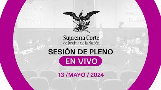 Sesión del Pleno de la #SCJN 13 mayo 2024