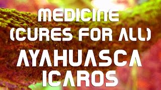 Ayahuasca - Icaros - Medicine Cure For All