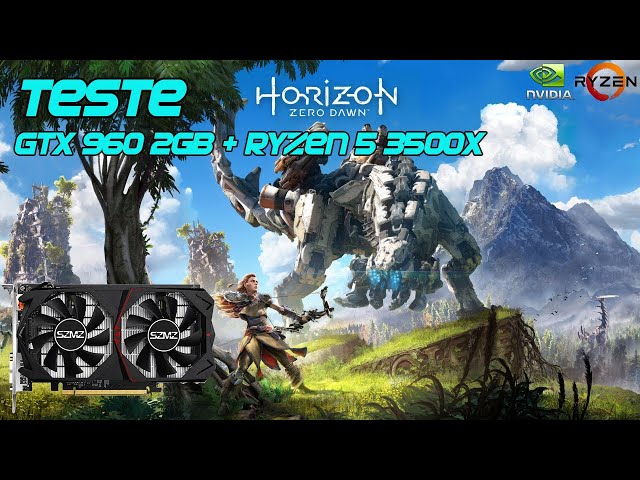 TESTE - GTX 960 2GB (SZMZ) + RYZEN 5 3500X - HORIZON ZERO DAWN 