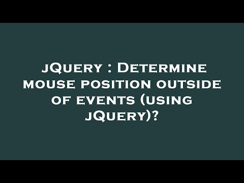jQuery : Determine mouse position outside of events (using jQuery)?