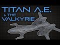 Titan A.E. & The Valkyrie