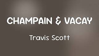 Travis Scott & Don Tor - Champain & Vacay 