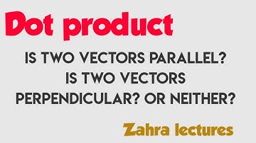 Two vectors PARALLEL, ORTHOGONAL ,or NEITHER? Dot product parallel perpendicular vectors in urdu