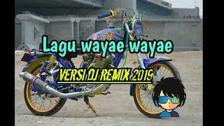 lagu wayae wayae versi dj remix 2019