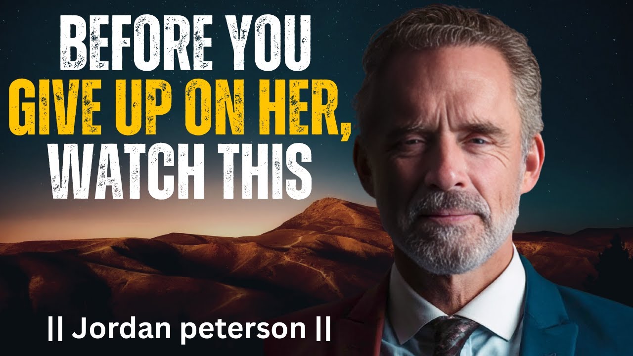 BEFORE YOU GIVE UP ON HER, WATCH THIS | BEST MOTIVATIONAL SPEECH BY JORDAN PETERSON.