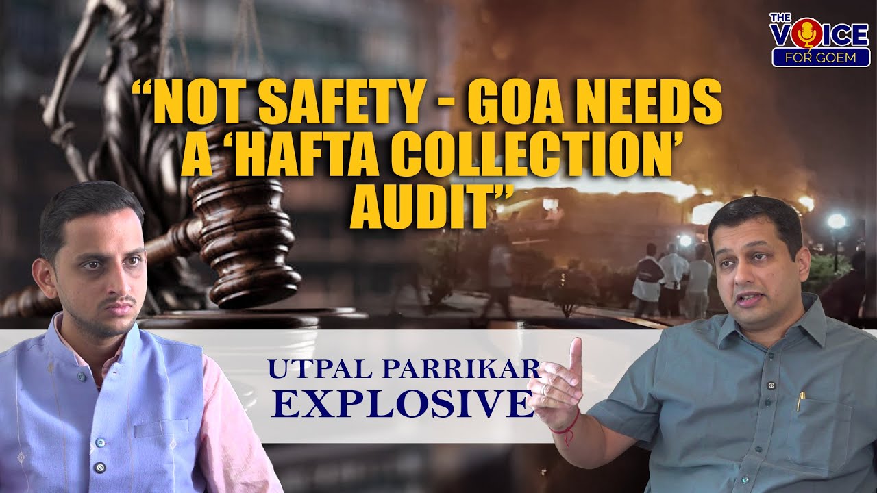 Special | Utpal Parrikar EXPLOSIVE “Not Safety - Goa Needs a ‘Hafta Collection’ Audit”