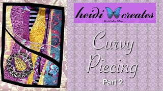 Curvy Piecing Part 2: Free Motion Quilting Improv Curved Piecing With Heidi Creates