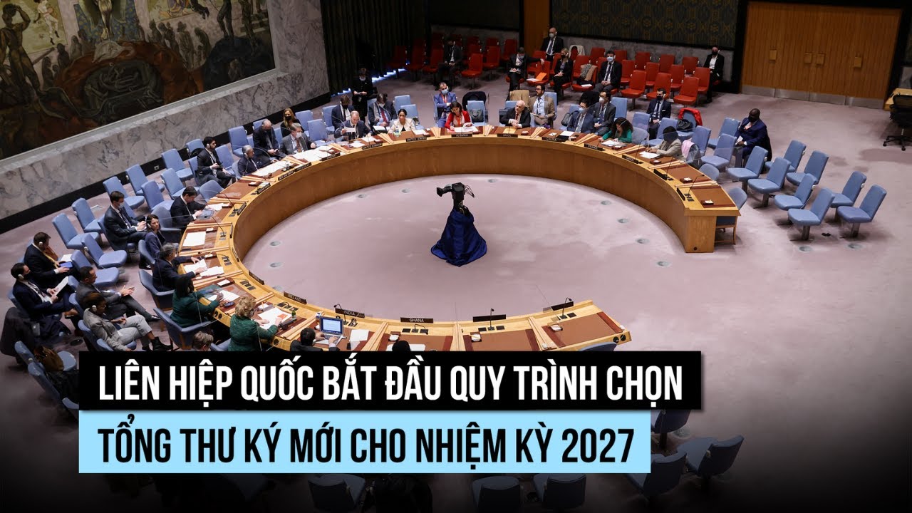 Liên Hiệp Quốc chọn tổng thư ký mới như thế nào?