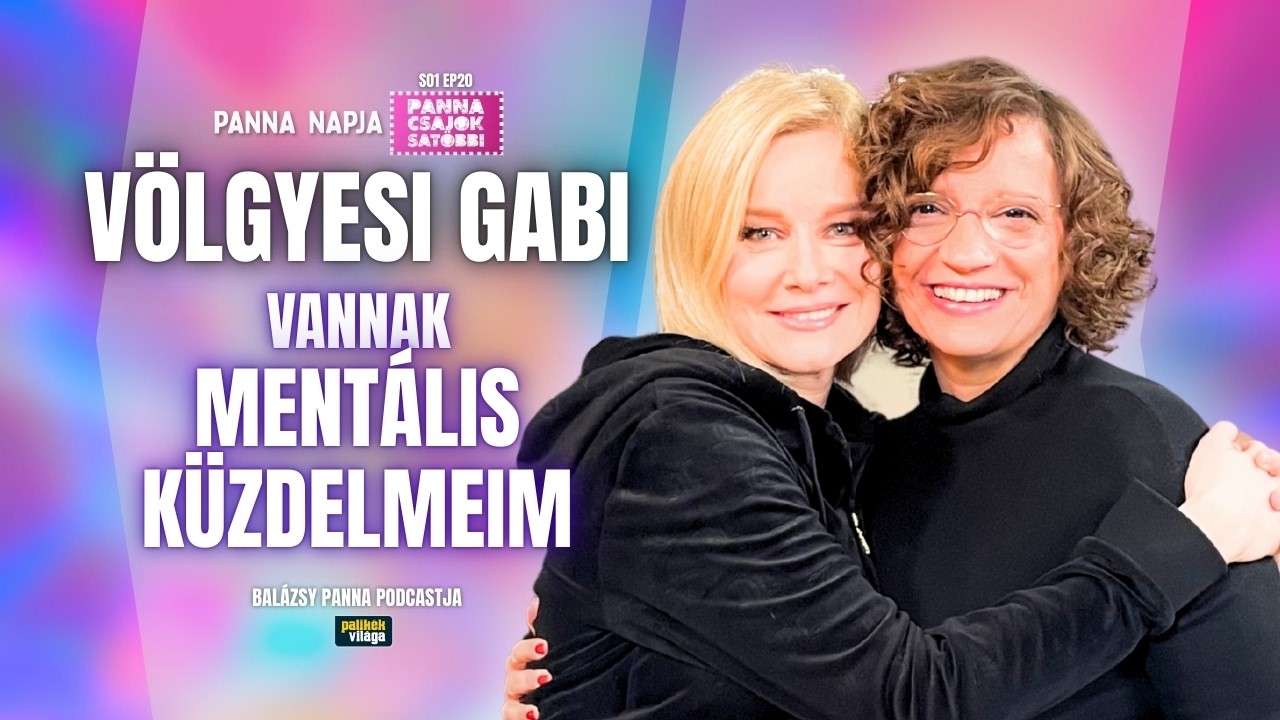 VÖLGYESI GABI: VANNAK MENTÁLIS KÜZDELMEIM | Panna, csajok, satöbbi podcast | Palikék világa