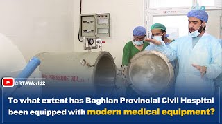 To What Extent Has Baghlan Provincial Civil Hospital Been Equipped With Modern Medical Equipment?