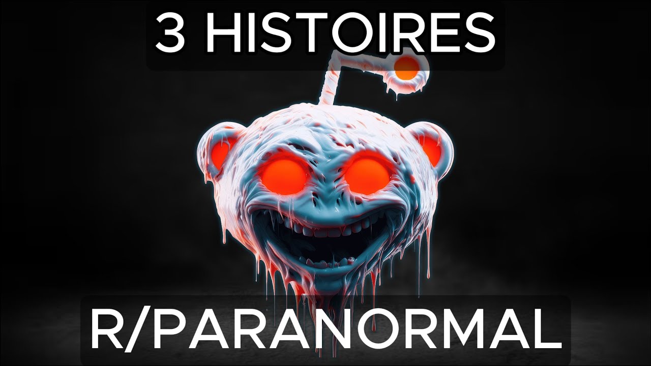 3 HISTOIRES PARANORMALES et TERRIFIANTES de REDDIT