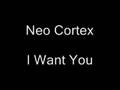 Neo Cortex - I Want You