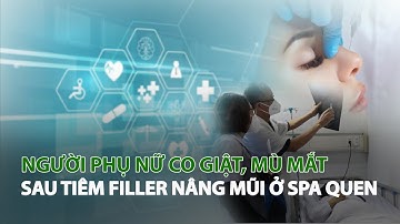 Người Phụ nữ co giật, mù mắt sau tiêm Filler nâng mũi ở Spa quen| VTC14