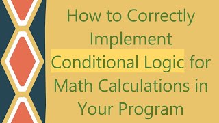 How to Correctly Implement Conditional Logic for Math Calculations in Your Program