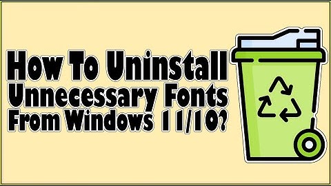 How To Uninstall Multiple Fonts On Windows 11 And Windows 10 At Once?