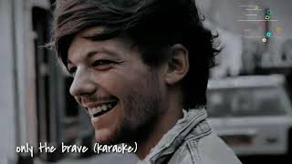 Louis Tomlinson - Only the brave (karaoke) 3d #onlythebrave