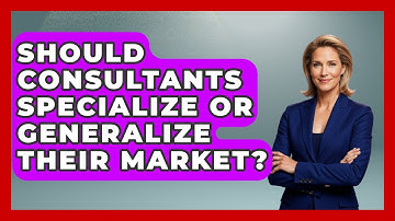 Should Consultants Specialize Or Generalize Their Market? - Consulting Career Hub