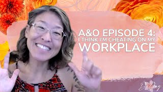 A&O Episode 4: I Think I'm Cheating On My Workplace