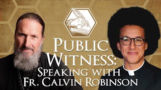 Public Witness: Speaking With Fr. Calvin Robinson