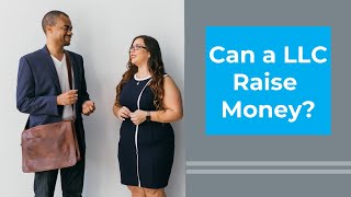 Can a LLC raise money?