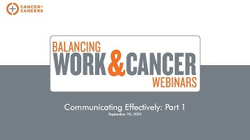 Balancing Work & Cancer Webinar: Communicating Effectively: Part 1