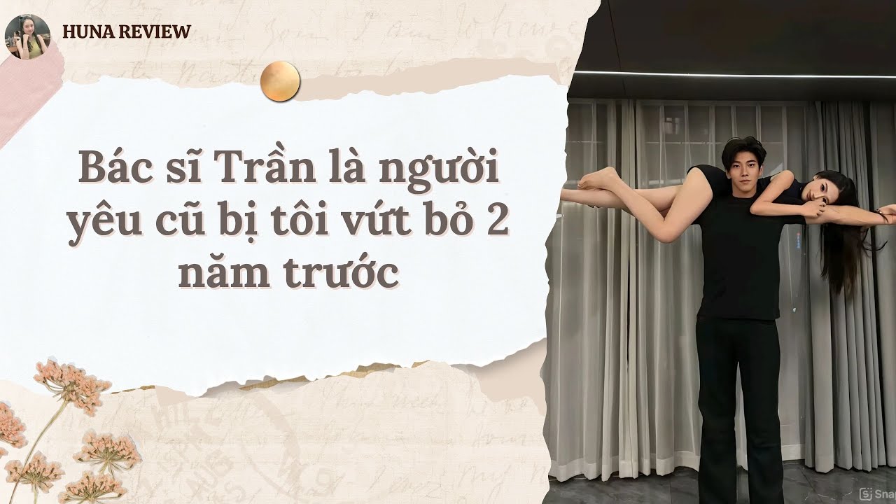 [TRUYỆN AUDIO] BÁC SĨ TRẦN LÀ NGƯỜI YÊU CŨ BỊ TÔI VỨT BỎ 2 NĂM TRƯỚC (FULL) || HUNA REVIEW