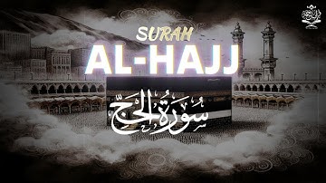 Surah Al Hajj - Ahmad Al-Shalabi [ 022 ] I Bacaan Quran Merdu سورة الحج