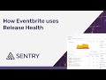 How Eventbrite uses Sentry's Release Health