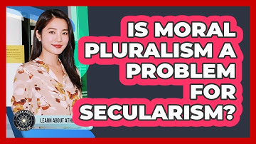 Is Moral Pluralism A Problem For Secularism?