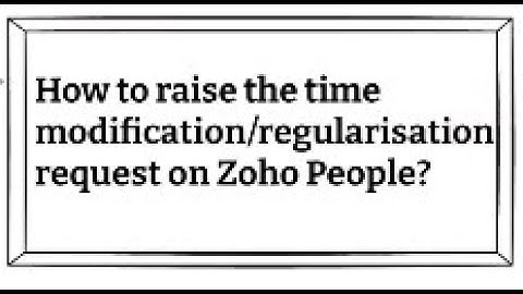 How to raise time modification/ regularization request on Zoho People?
