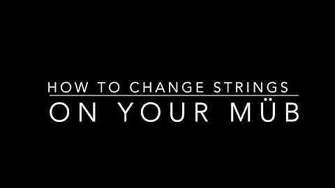 HOW TO Change Strings on your MüB