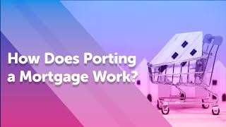 How Does Porting a Mortgage Work? | UK