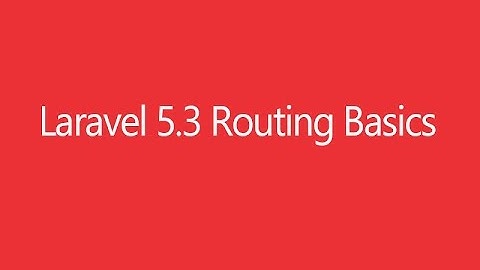 Laravel 5.3 Routing Basics for Beginners