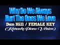 WHY DO WE ALWAYS HURT THE ONES WE LOVE - Dan Hill/FEMALE KEY (KARAOKE PIANO VERSION)