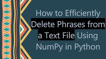 How to Efficiently Delete Phrases from a Text File Using NumPy in Python