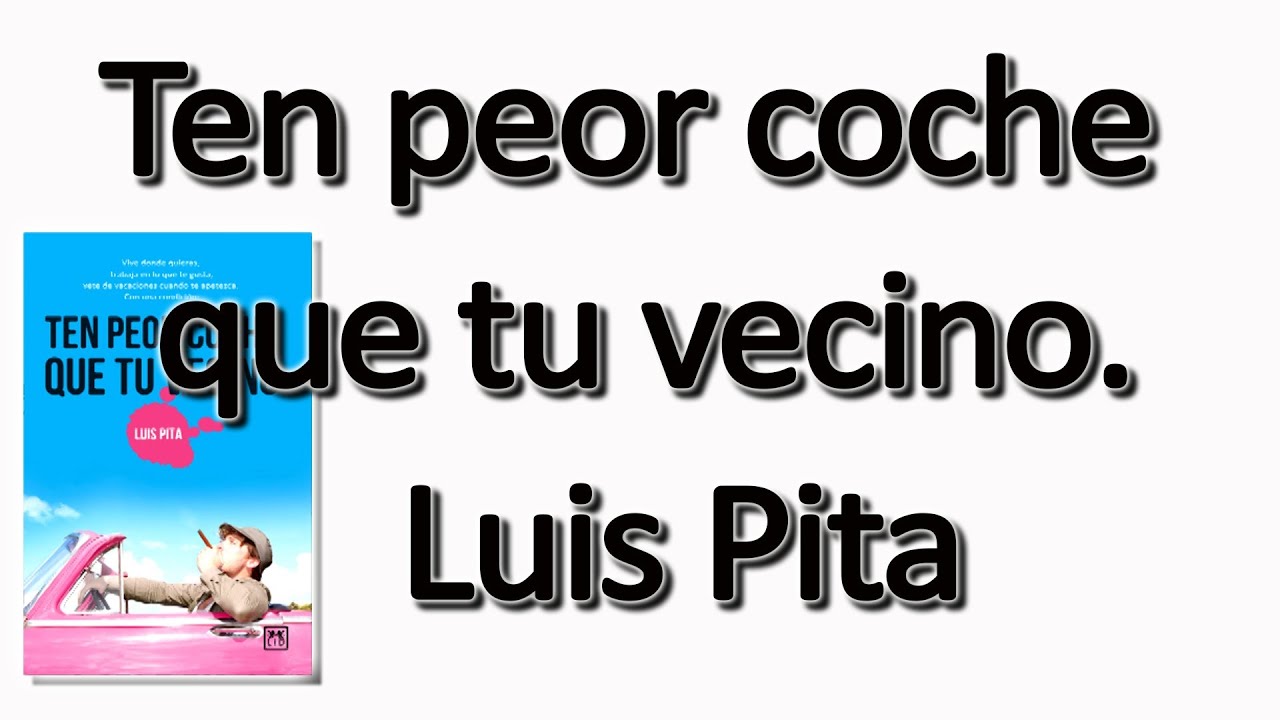 Ten Peor Coche Que Tu Vecino - Luis Pita