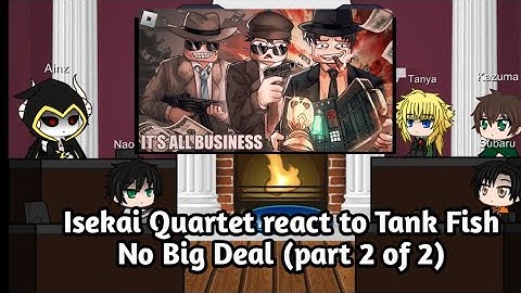 Isekai quartet react to tankfish No Big Deal (part 2 of 2)
