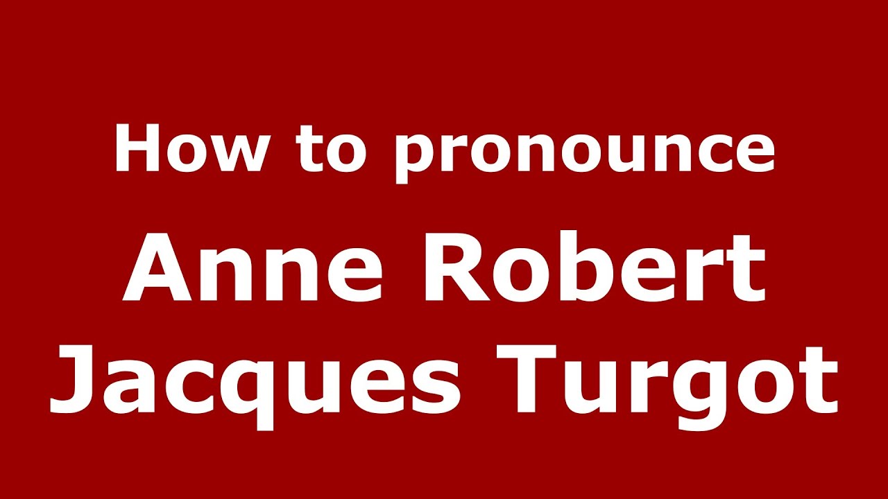 How To Pronounce Anne Robert Jacques Turgot French France how-to-pronounce-anne-robert-jacques-turgot-french-france