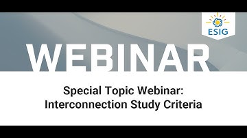 Special Topic Webinar: Interconnection Study Criteria