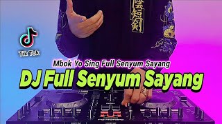 DJ FULL SENYUM SAYANG TIKTOK VIRAL REMIX FULL BASS 2022 | DJ MBOK YO SING FULL SENYUM SAYANG