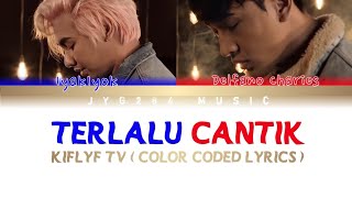 Terlalu Cantik -  KIFLYF TV ( Color Coded Lyrics ) * REMAKE *
