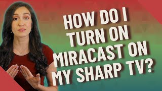 How do I turn on miracast on my Sharp TV?