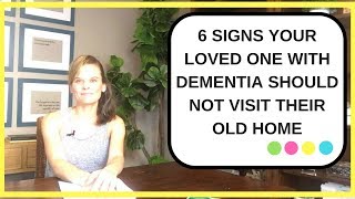 Should you let your loved one with dementia who is in a nursing home visit their old home? 6  SIGNS